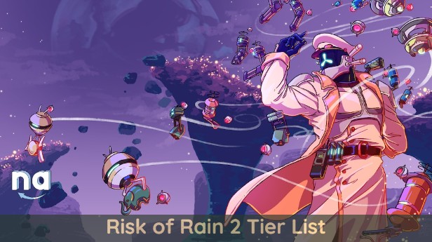 Risk of Rain 2 Tier List Naguide