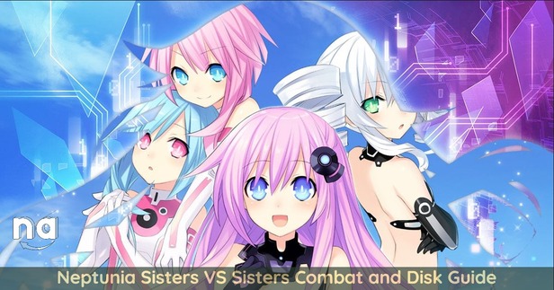 Neptunia Sisters VS Sisters Combat and Disk Guide Naguide