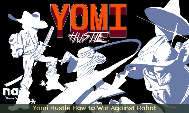 Yomi Hustle How to Win Against Robot Naguide