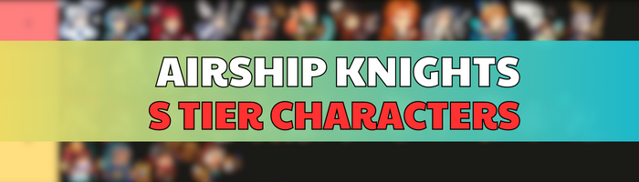 Airship Knights S Tier Characters