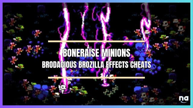 Boneraiser Minions Brodacious Brozilla Effects Cheat