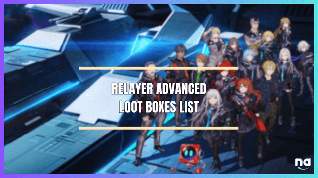 Relayer Advanced Loot Boxes List 1