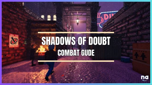 Shadows of Doubt Combat Guide