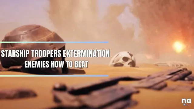 Starship Troopers Extermination Enemies How to Beat