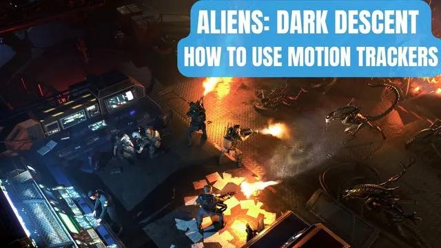 Aliens Dark Descent How to Use Motion Trackers