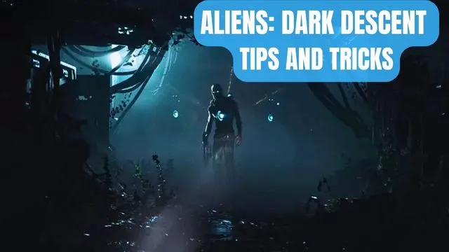 Aliens Dark Descent Tips and Tricks