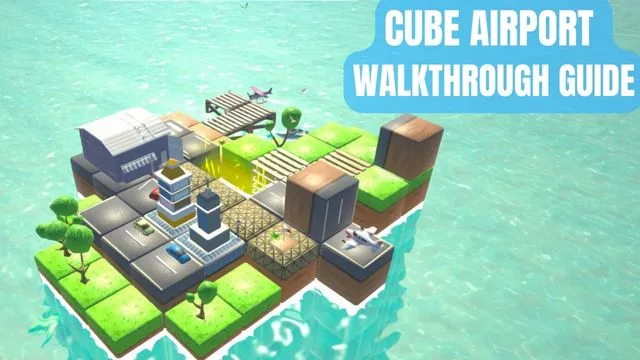 Cube Airport Walkthrough Guide