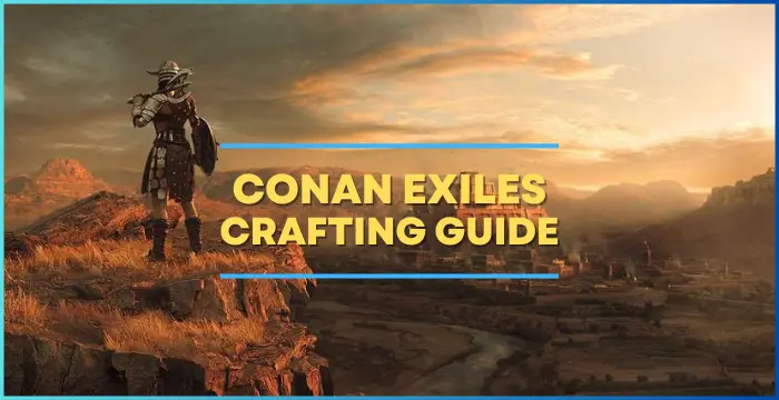 Conan Exiles Crafting Guide