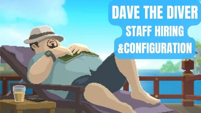 DAVE THE DIVER Staff Hiring and Configuration