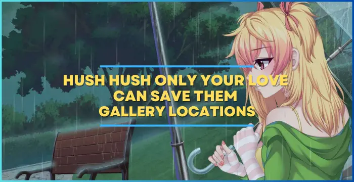 Hush Hush Only Your Love Can Save Them Gallery Locations