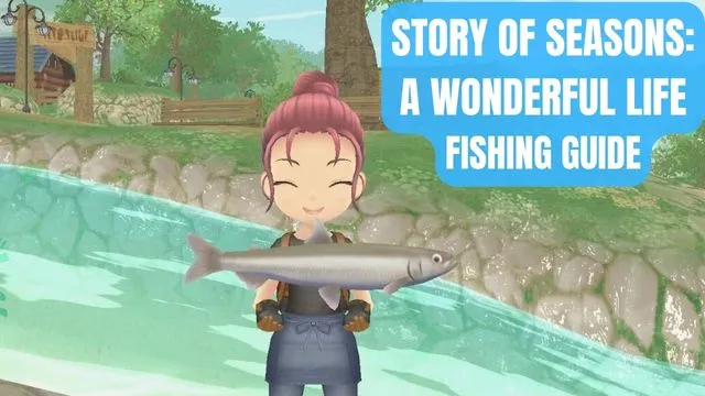 STORY OF SEASONS A Wonderful Life Fishing Guide