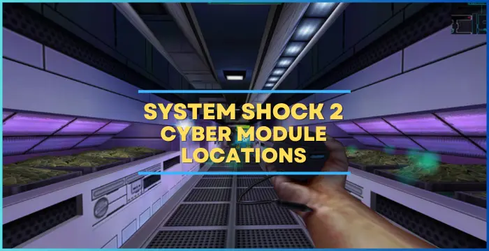 System Shock 2 All Cyber Module Locations