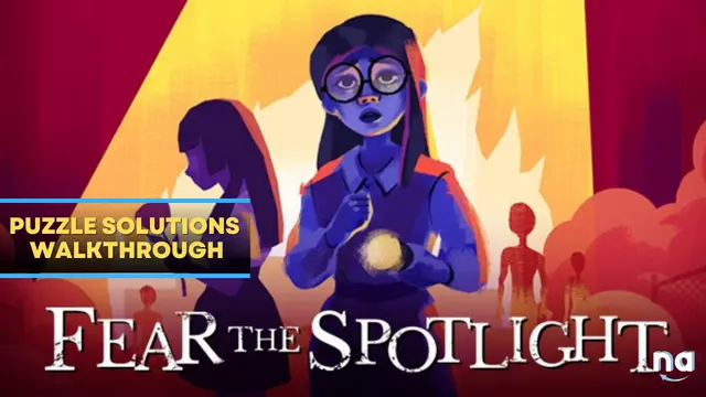 Fear The Spotlight Puzzle Solutions Walkthrough