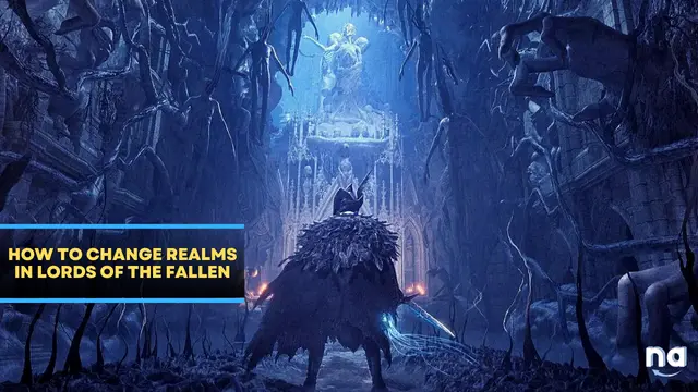 How to Change Realms in Lords of the Fallen